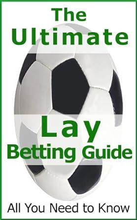 Your Ultimate Guide To Lay Betting .